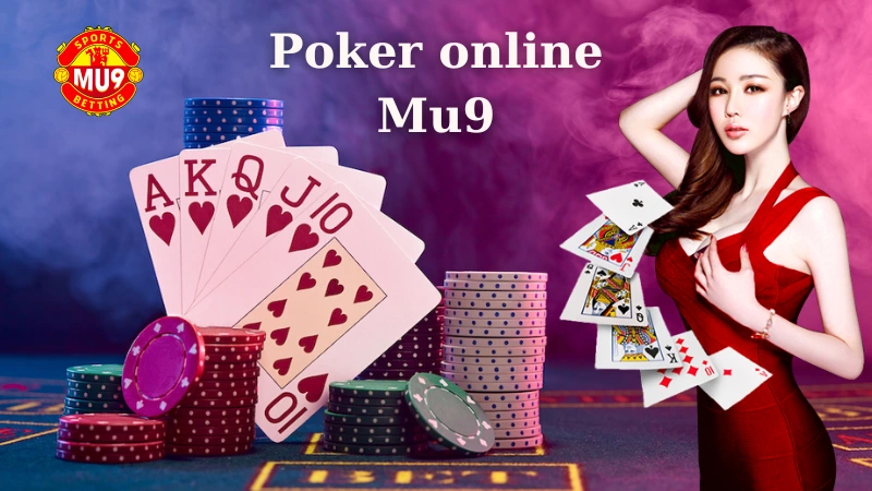 Poker online Mu9: Game đẳng cấp bùng nổ cảm xúc