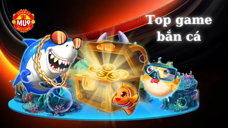 Khám phá top game bắn cá siêu hot tại nhà cái Mu9