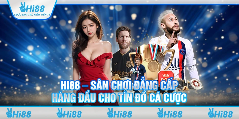 Hi88 – Sân chơi đẳng cấp hàng đầu cho tín đồ cá cược