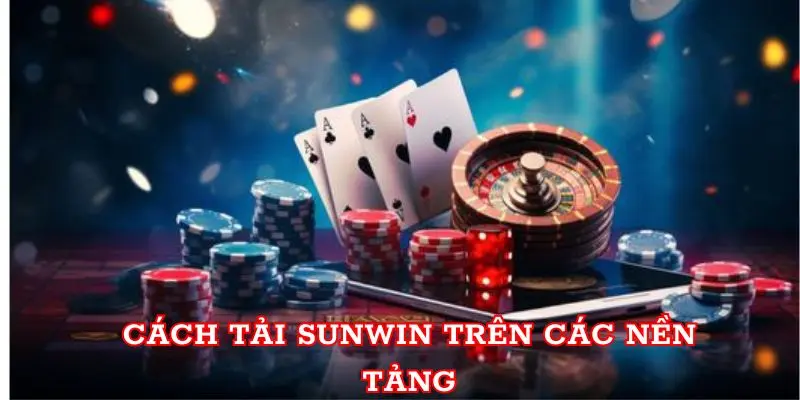 Cách tải Sunwin trên các nền tảng