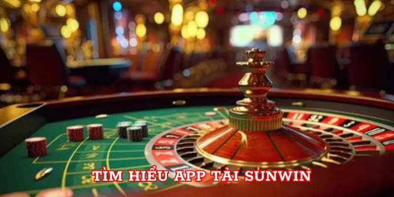 Tìm hiểu app tải Sunwin