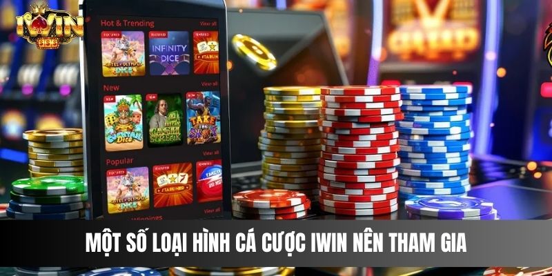 Một số loại hình cá cược IWIN nên tham gia