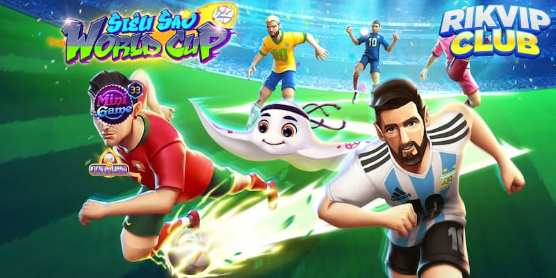 Siêu sao World Cup nổ hũ Rik vip cực đỉnh