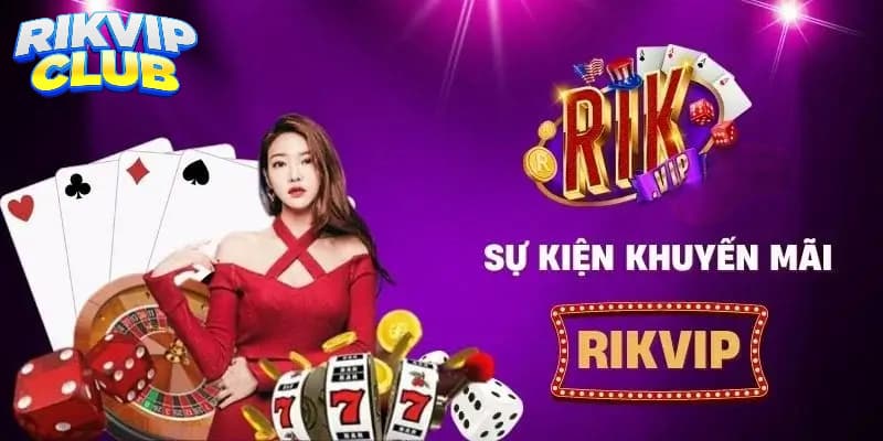 Lưu ý khi muốn nhận thưởng sự kiện Rik vip