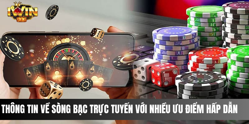 Thông tin về sòng bạc trực tuyến với nhiều ưu điểm hấp dẫn